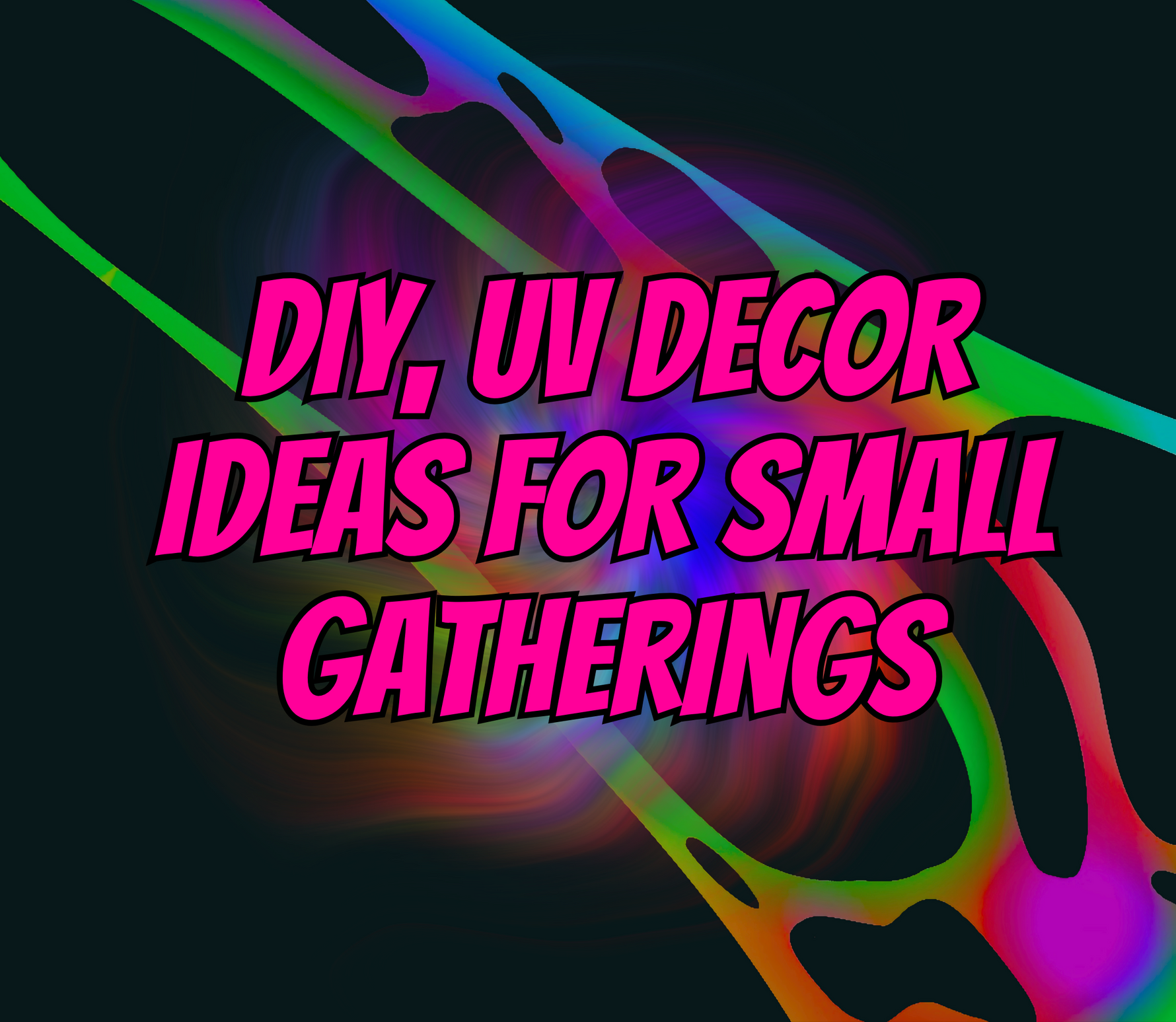 DIY UV Decor Ideas for Small Gatherings: Budget-Friendly Ways to Light Up Your Space