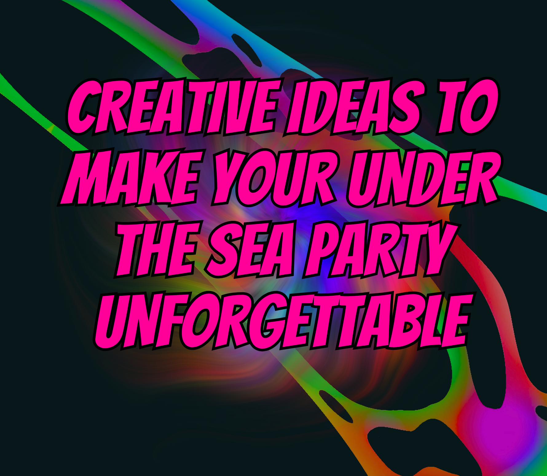 Creative Ideas to Make Your Under the Sea Party Unforgettable