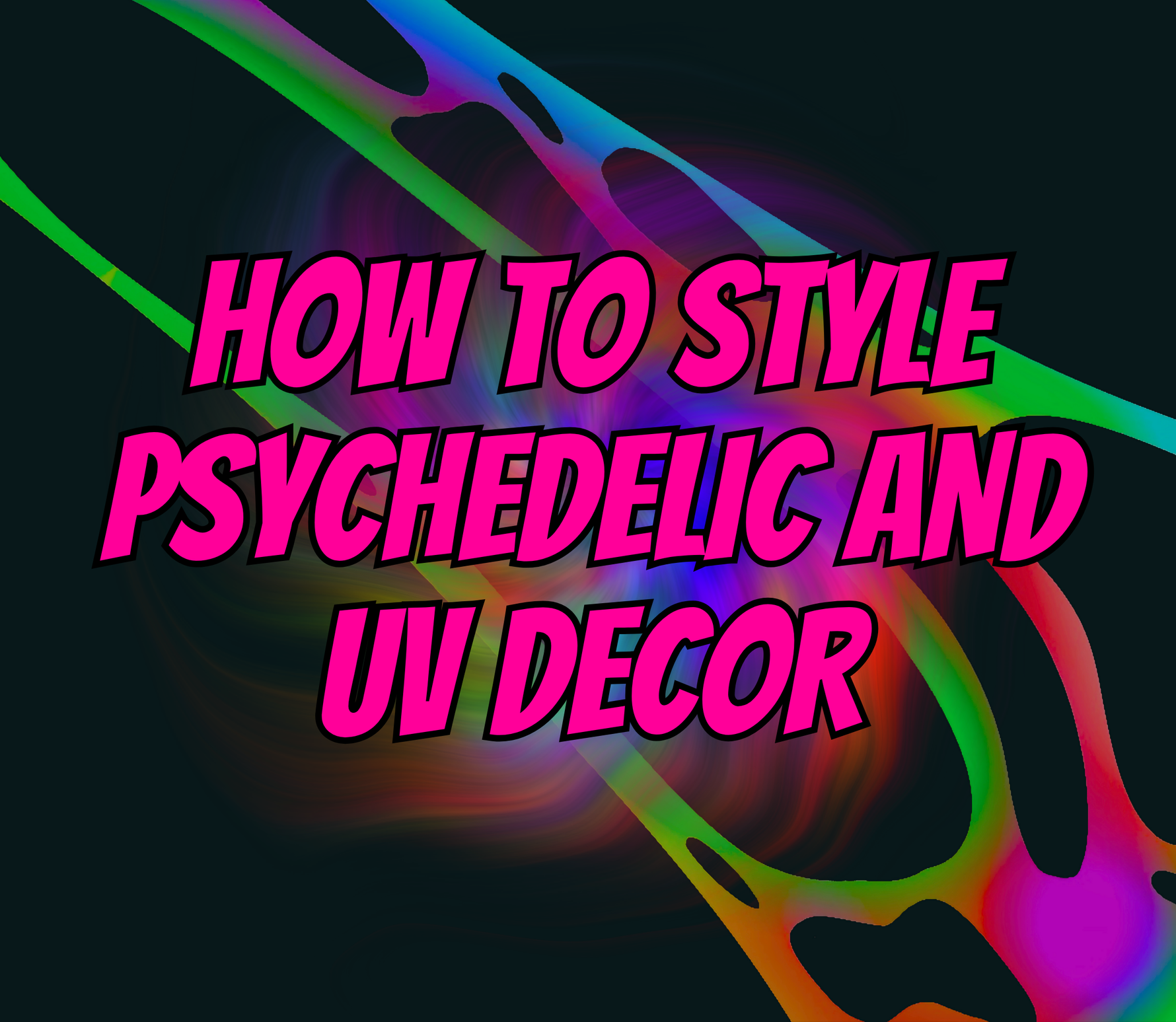 How to Style Psychedelic & UV Decor for Every Kind of Event